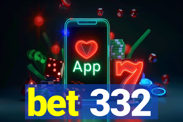 bet 332